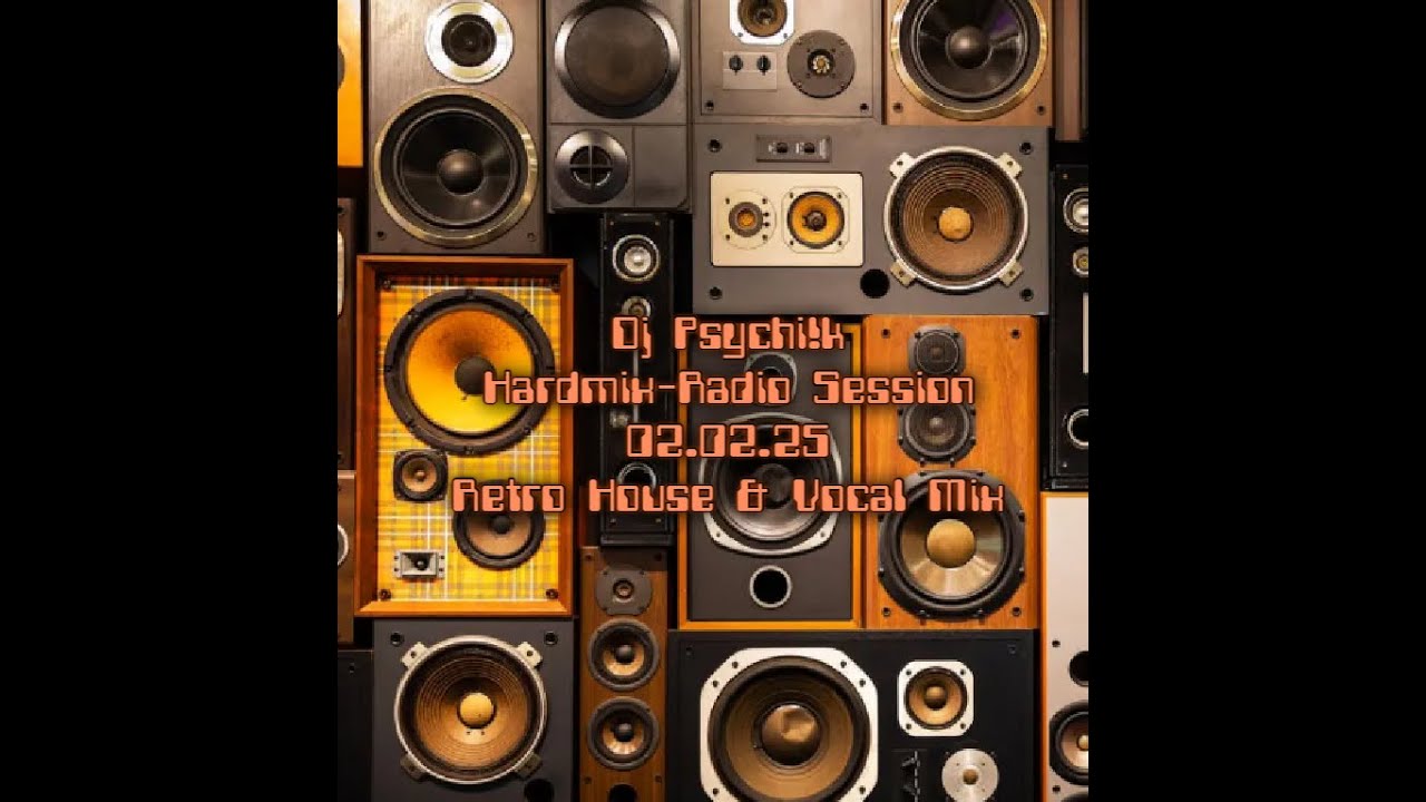 DjPsychik Hardmix Radio Session 02 02 25 Retro House&Vocal 1h19h41s