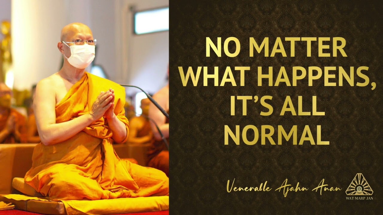 No Matter What Happens, it’s All Normal | Ajahn Anan | 02 May 2022