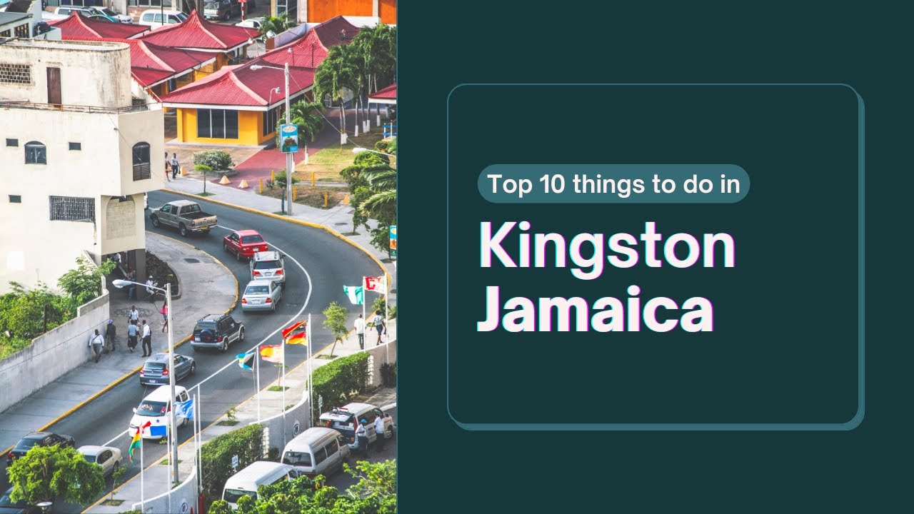 Top 10 Must-Do Activities in Kingston, Jamaica | Ultimate Travel Guide