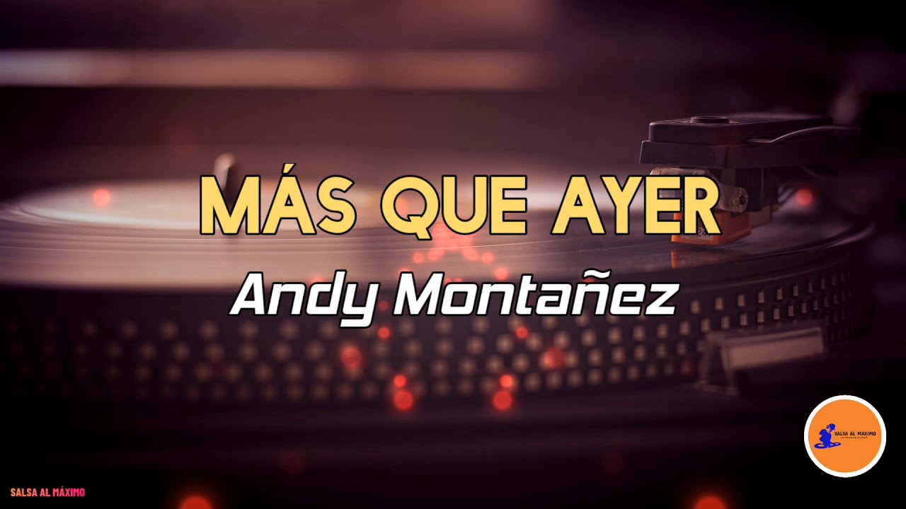 MAS QUE AYER - Andy Monta&ntilde;ez/ Letra/ Salsa/Cali