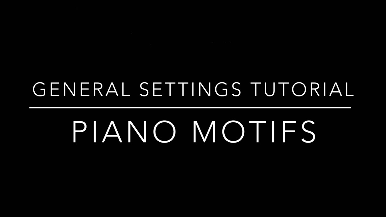 Piano Motifs - General Settings Tutorial
