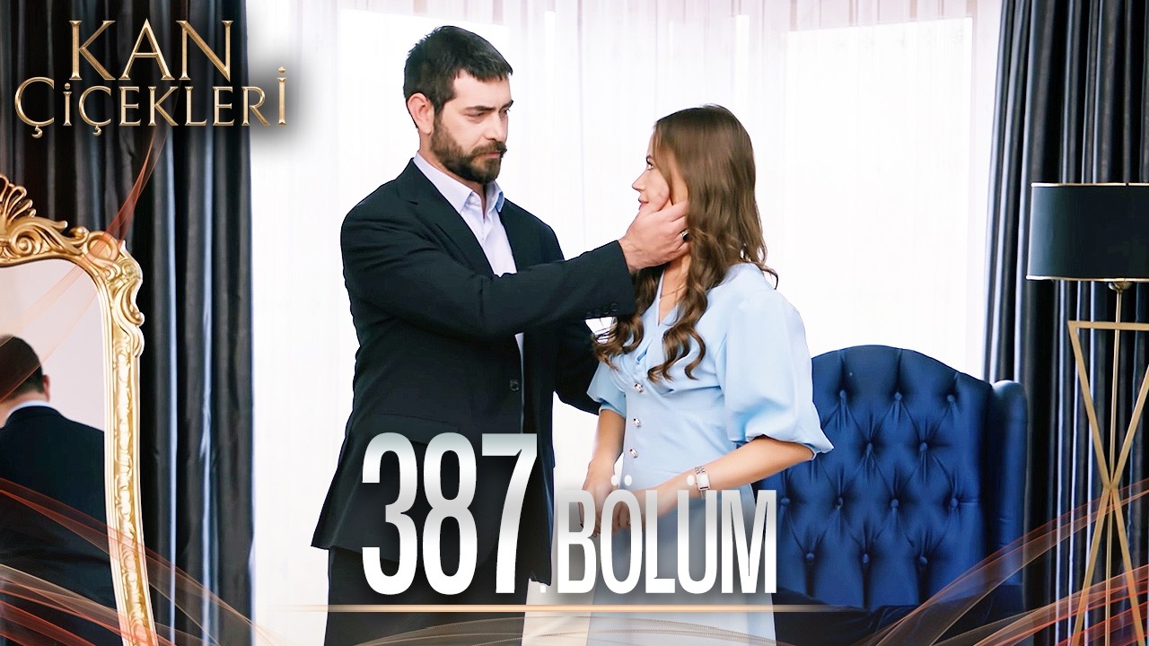 Kan &Ccedil;i&ccedil;ekleri 387. B&ouml;l&uuml;m