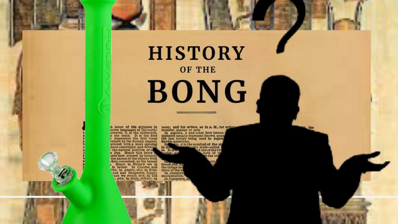 A BRIEF ON THE BONG | WHERE DO BONGS COME FROM?