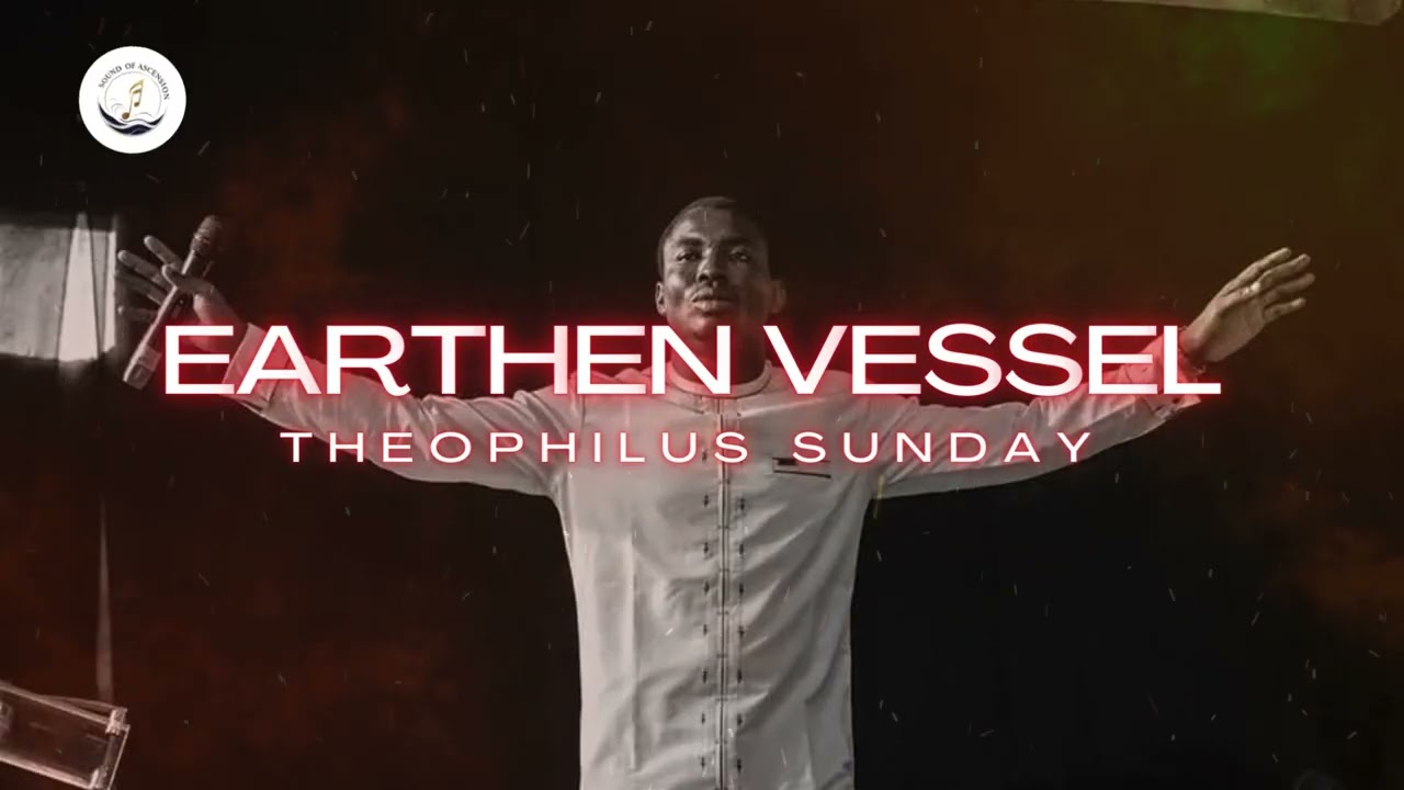 EARTHEN VESSELS || PRAYER CHARGE || THEOPHILUS SUNDAY