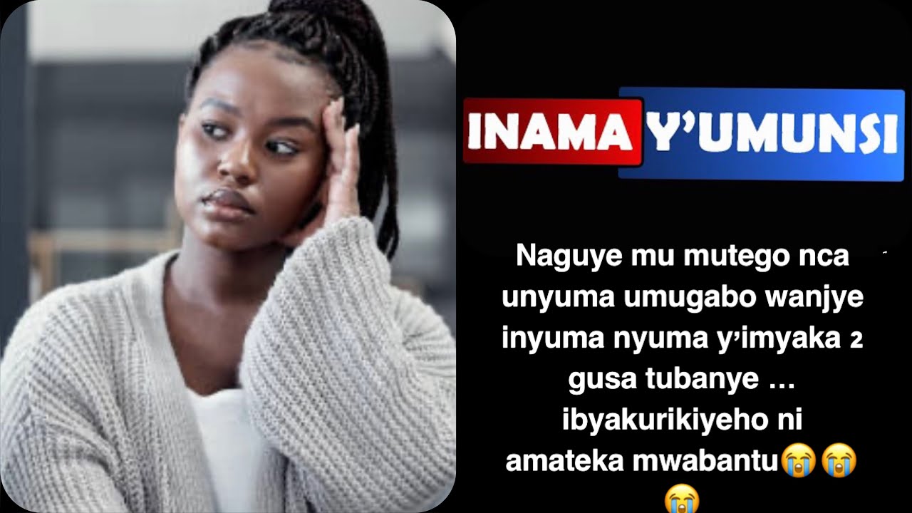 Inama y’umunsi:Naguye mu mutego ukomeye nca umugabo wanjye inyuma tumaze imyaka2 gusa tubanye😥😭…