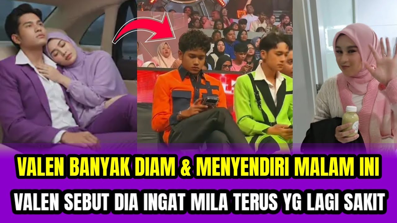 VALEN BANYAK DIAM & MENYENDIRI MALAM INI❗VALEN SEBUT DIA INGAT TERUS MILA YG LAGI SAKIT‼️