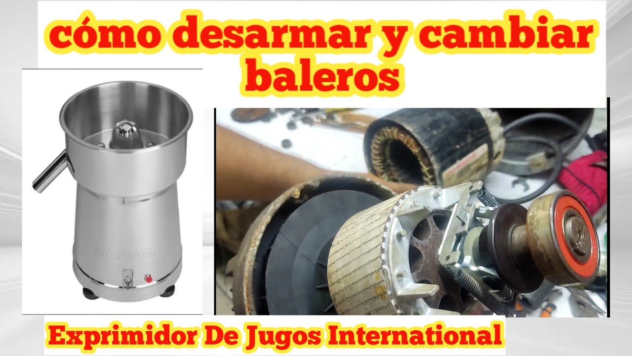 COMO desarmar y cambiar baleros, rodamientos EXPRIMIDOR INTERNARIONAL