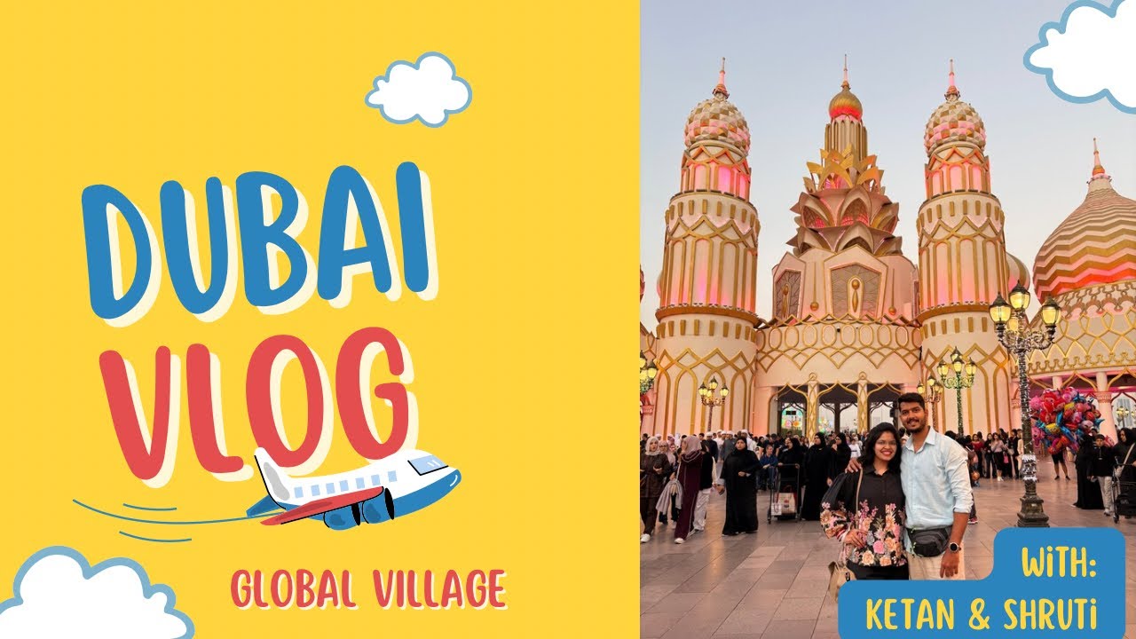 WORLD UNDER ONE ROOF: Global Village Dubai Experience 🌍✨