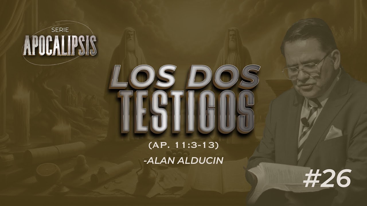 Los Dos Testigos (Ap. 11:3-13) #26 | Serie de Apocalipsis | Alan Alducin