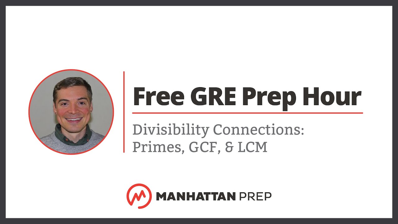 Free GRE Prep Hour: Divisibility Connections: Primes, GCF, & LCM