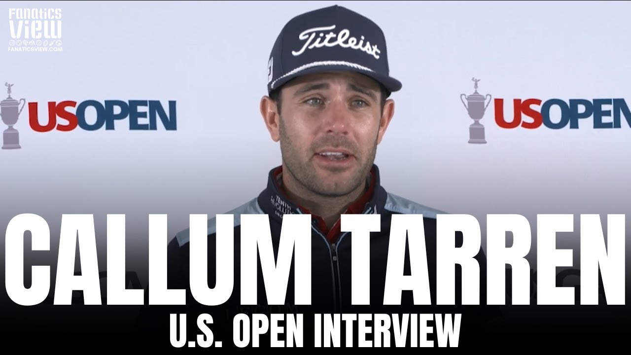 Callum Tarren Recaps First Round of U.S. Open, Growing Up in United Kingdom & Comfort Level