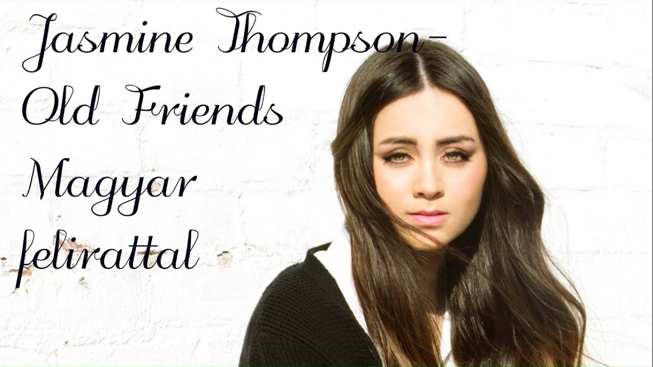 Jasmine Thompson - Old Friends Magyar Felirattal