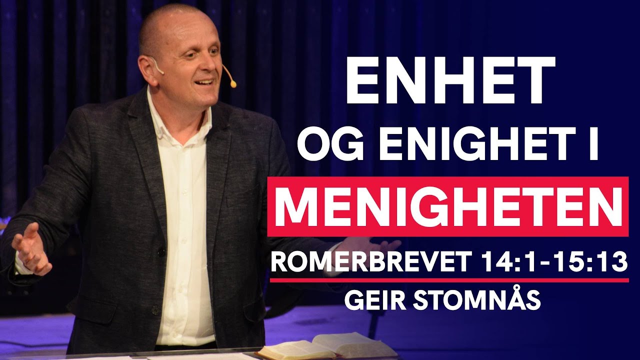 Romerbrevet 14:1 - 15:13 | Enhet og enighet i menigheten | Geir Stomnås