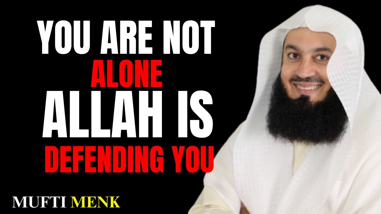 YOU ARE NOT ALONE – ALLAH IS DEFENDING YOU | MUFTI MENK