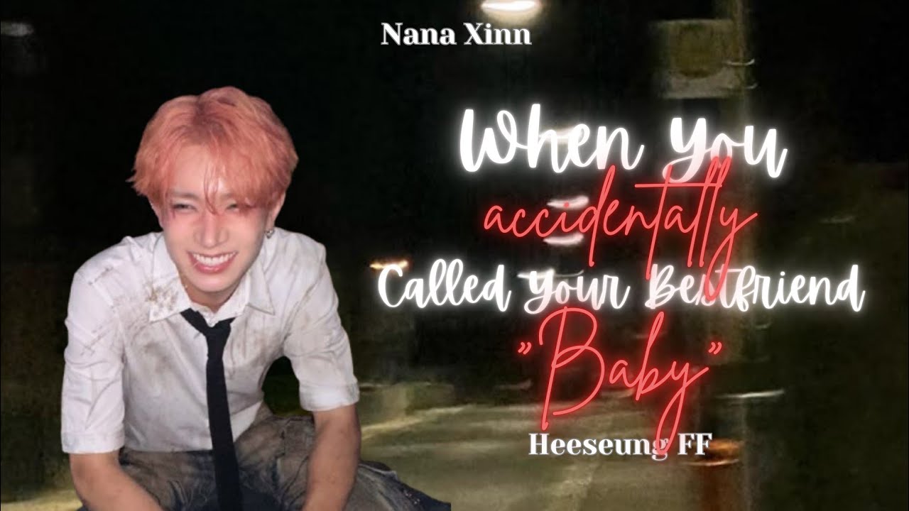 When You Accidentally Called Your Bestfriend “Baby” | Heeseung FF (ENHYPEN) | Oneshot