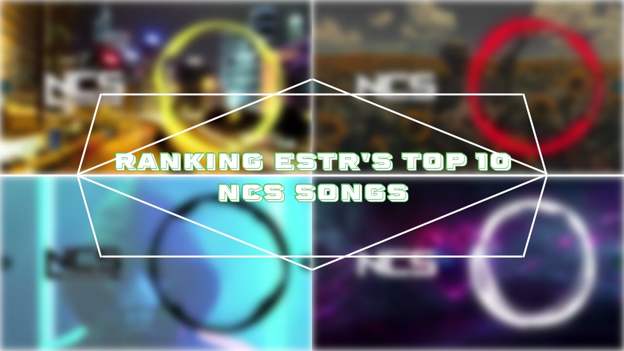 Ranking ESTR's Top 10 NCS Songs