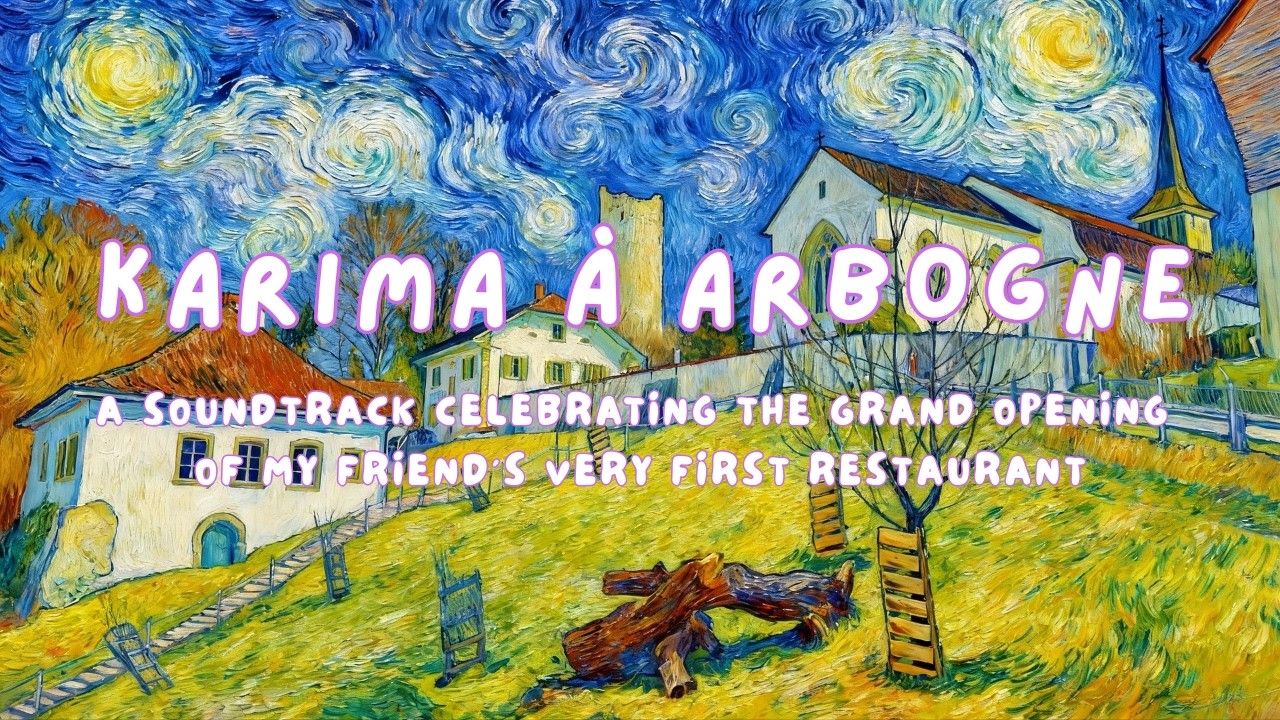 Karima à Arbogne  |  A soundtrack celebrating the grand opening of my friend's very first restaurant