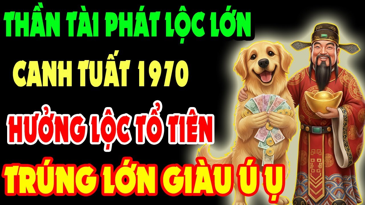 Thần Tài Phát Lộc Lớn, Canh Tuất 1970 Có 9 Dấu Hiệu Này Sắp Thoát Nghèo, Hưởng Lộc Tổ Tiên