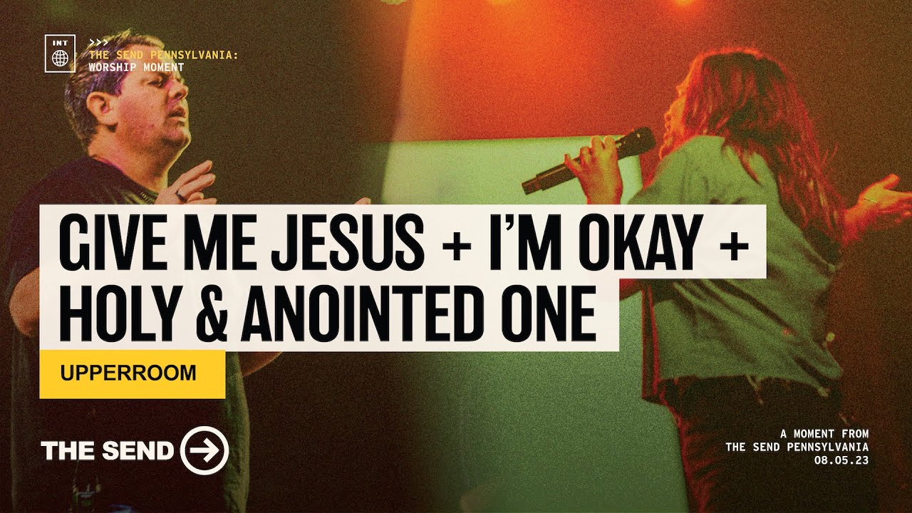 Give Me Jesus // I’m Okay // Holy & Anointed One - UPPERROOM - Worship Moments from The Send