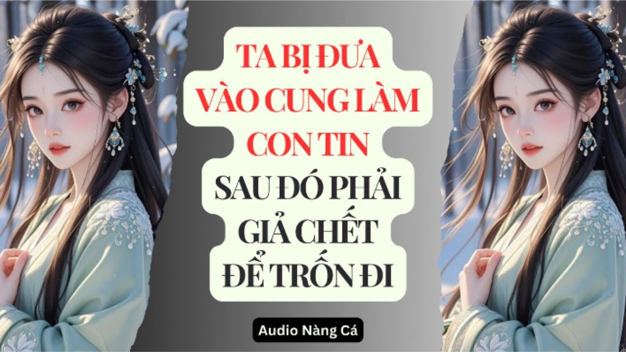 (FULL) TA BỊ ĐƯA VÀO CUNG LÀM CON TIN, SAU ĐÓ PHẢI GIẢ CHẾT ĐỂ TRỐN ĐI