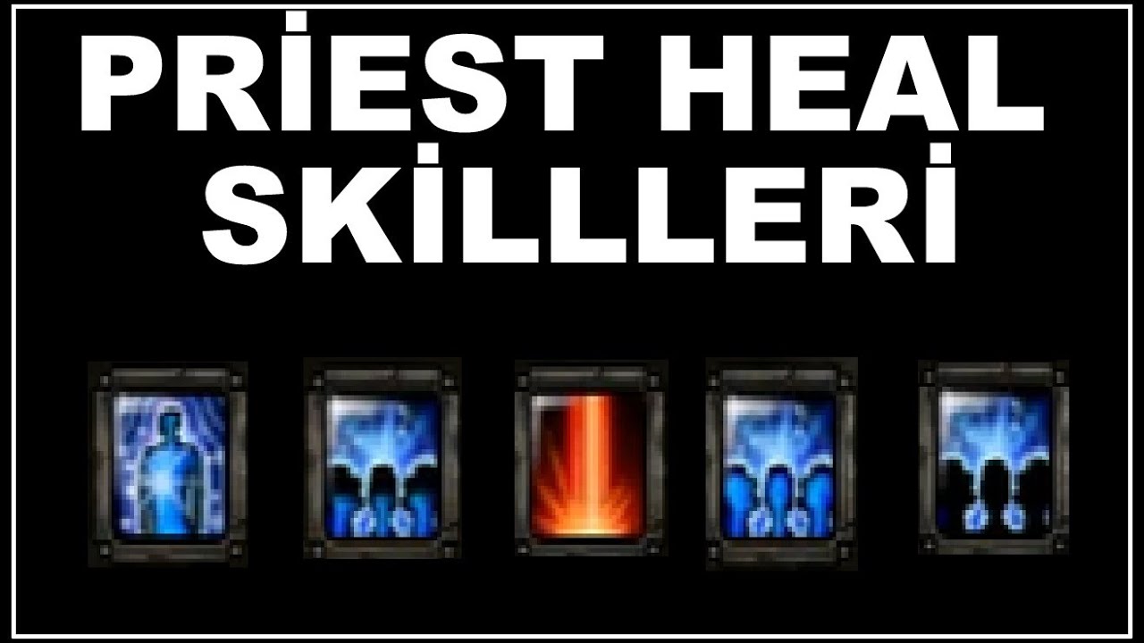 PRİEST HEAL SKİLLERİ VE &Ouml;ZELLİKLERİ