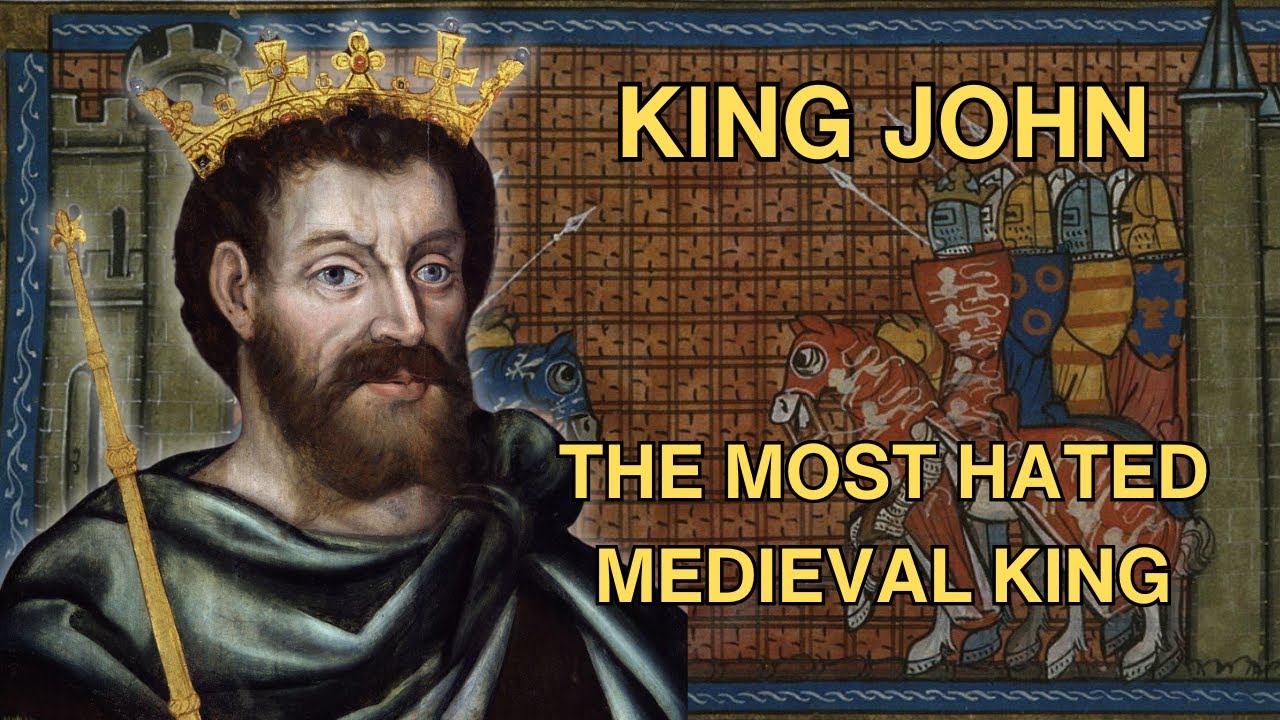 How King John Became The Most Hated Medieval King