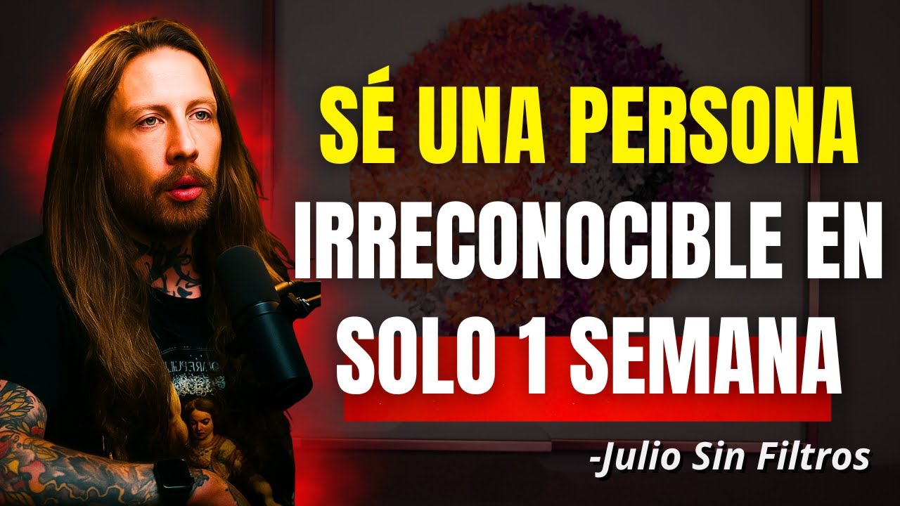 S&eacute; una persona irreconocible en una semana | Julio Sin Filtros