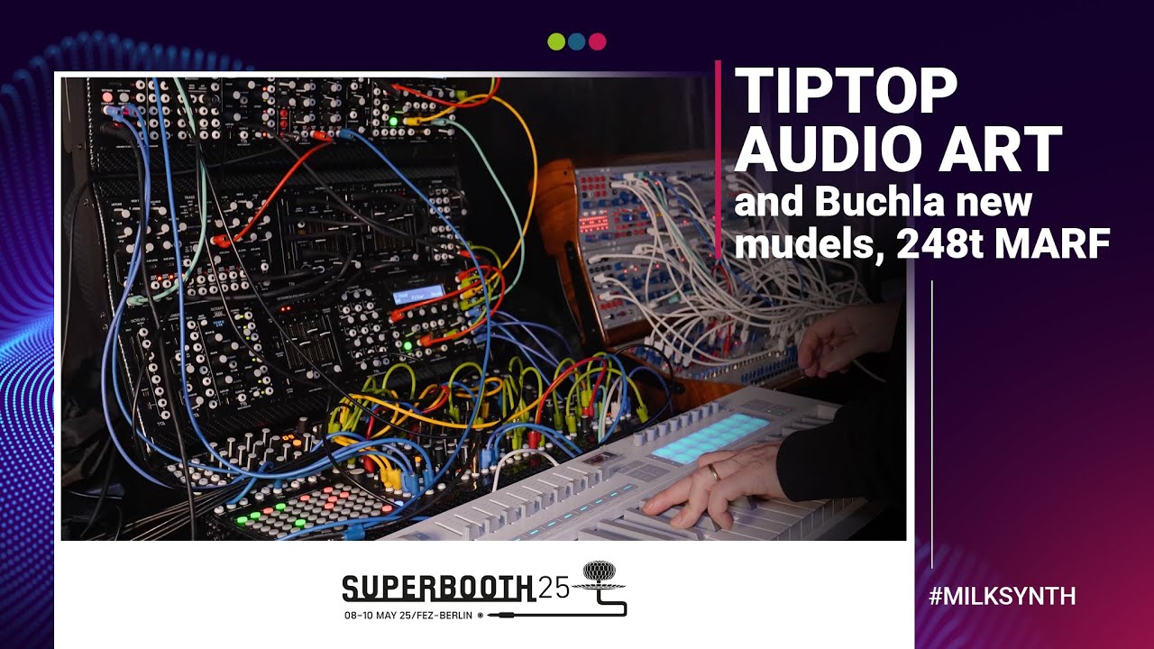 TipTop Audio ART and Buchla new modules, 248t MARF | Superbooth 2025