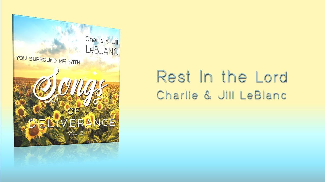 Charlie & Jill LeBlanc | Rest In the Lord