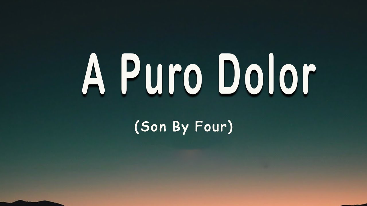 A puro Dolor - Son By Four (Letra/Lyrics)