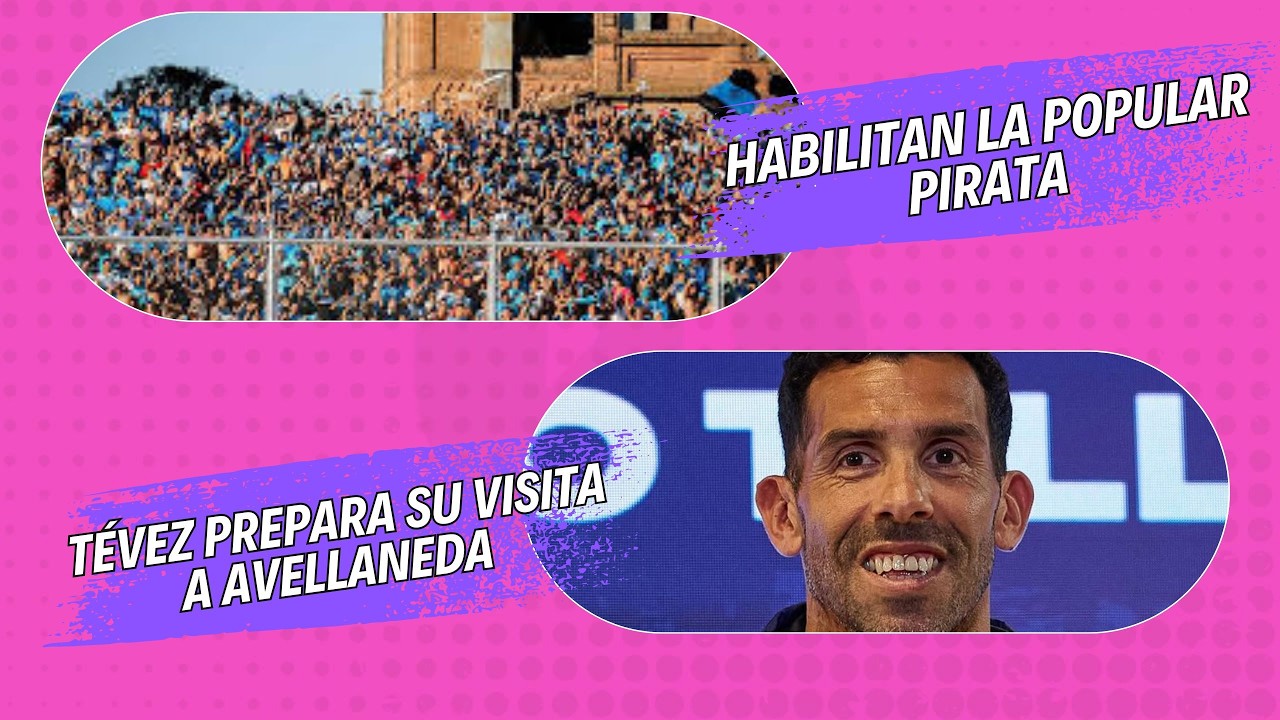 HABILITAN LA POPULAR PIRATA // TÉVEZ Y UNA DUDA PARA INDEPENDIENTE