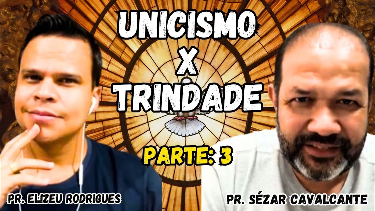 Pr. Elizeu Rodrigues e Pr. César Cavalcante   - Unicismo x Trindade - Parte: 3 #biblia #trindade #fé