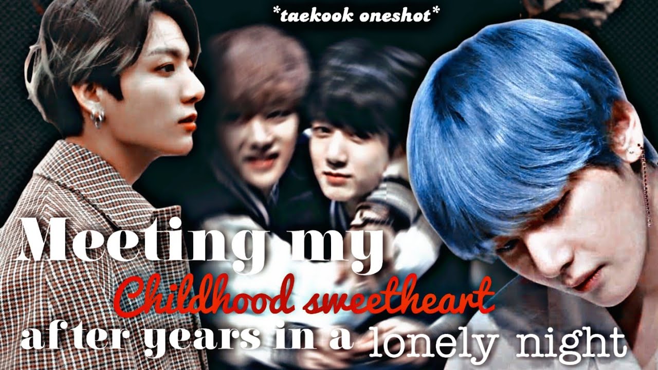 Meeting his childhood sweetheart after years in a lonely night| (taekook oneshot)