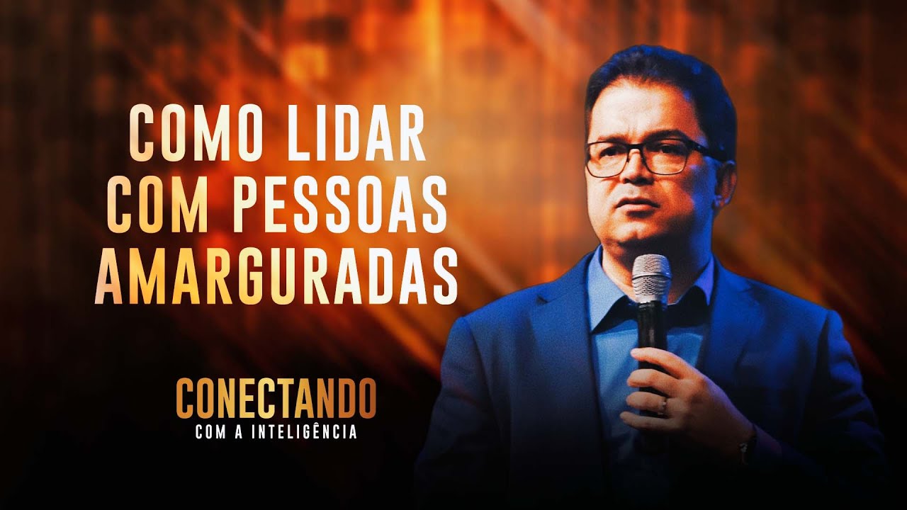 Aprenda a lidar com pessoas amarguradas I Conectando com a Inteligência #46 @CleitonPinheirooficial