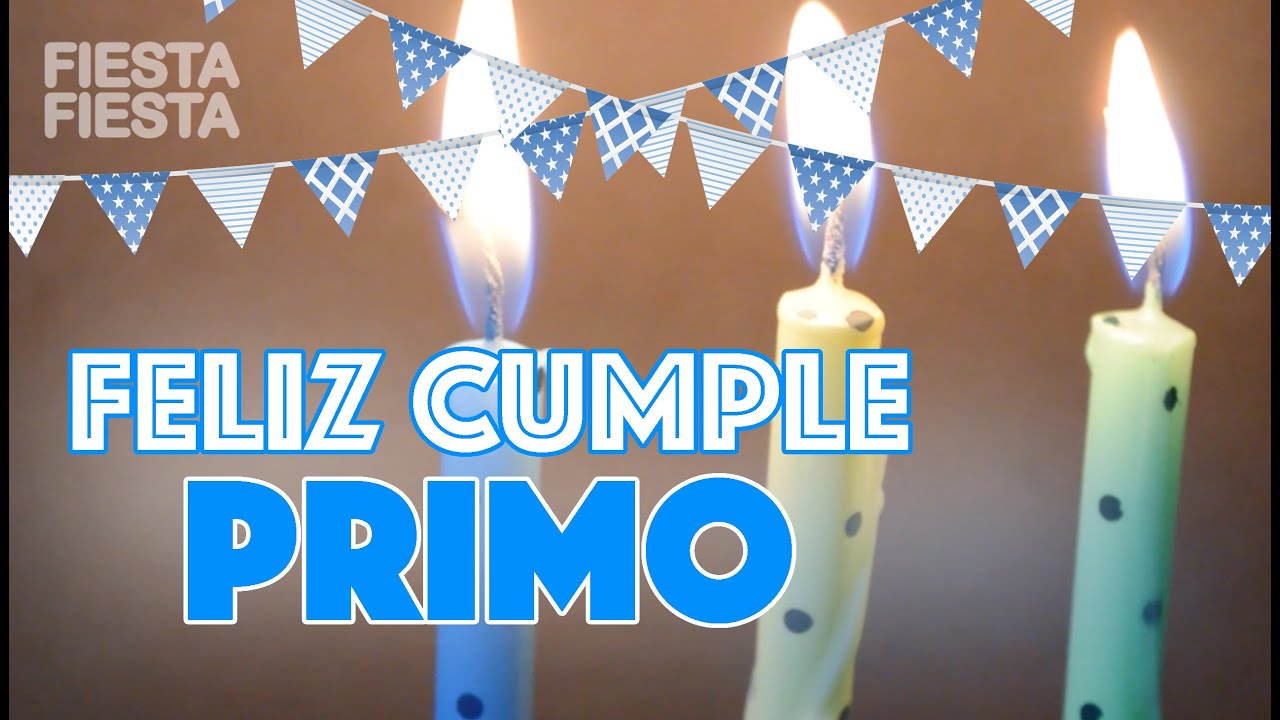 Te deseo lo mejor del mundo... ¡Feliz cumpleaños primo! - Fiesta Fiesta