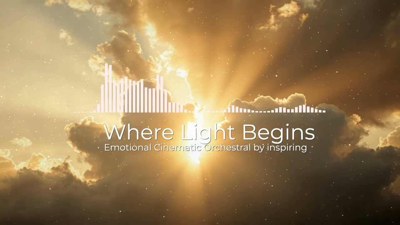 Where Light Begins – Uplifting Emotional Cinematic Orchestral