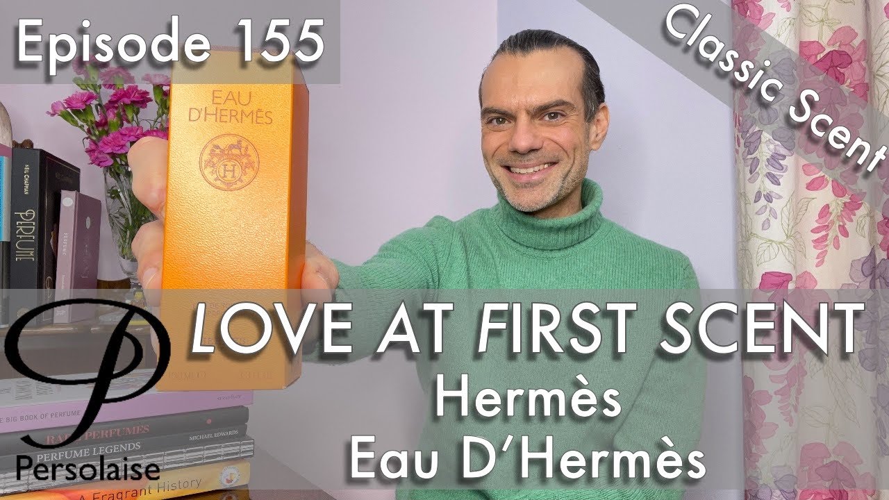 Обзор духов Hermes Eau D’Hermes на Persolaise Love At First Scent, выпуск 155