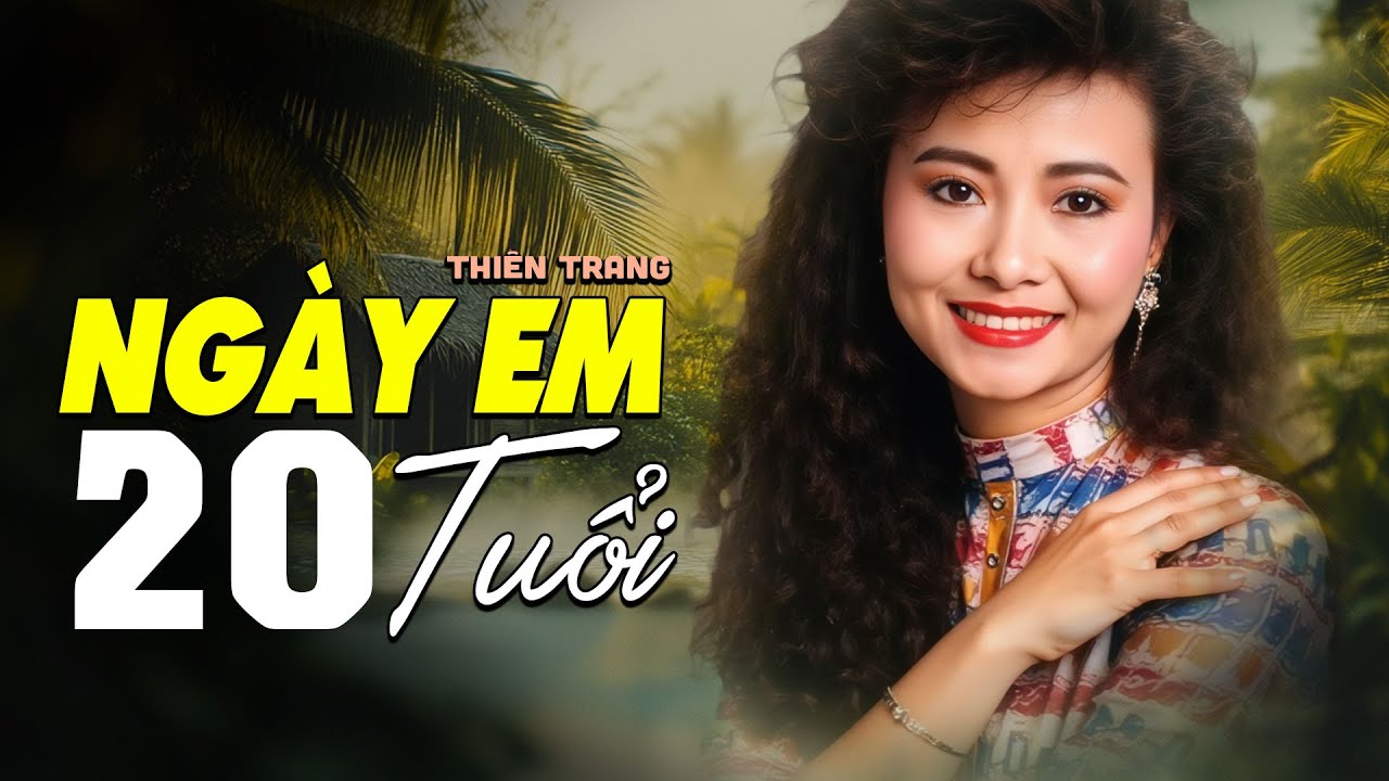 Ngày Em 20 Tuổi (Nhạc Xưa Bất Hủ) - Thiên Trang