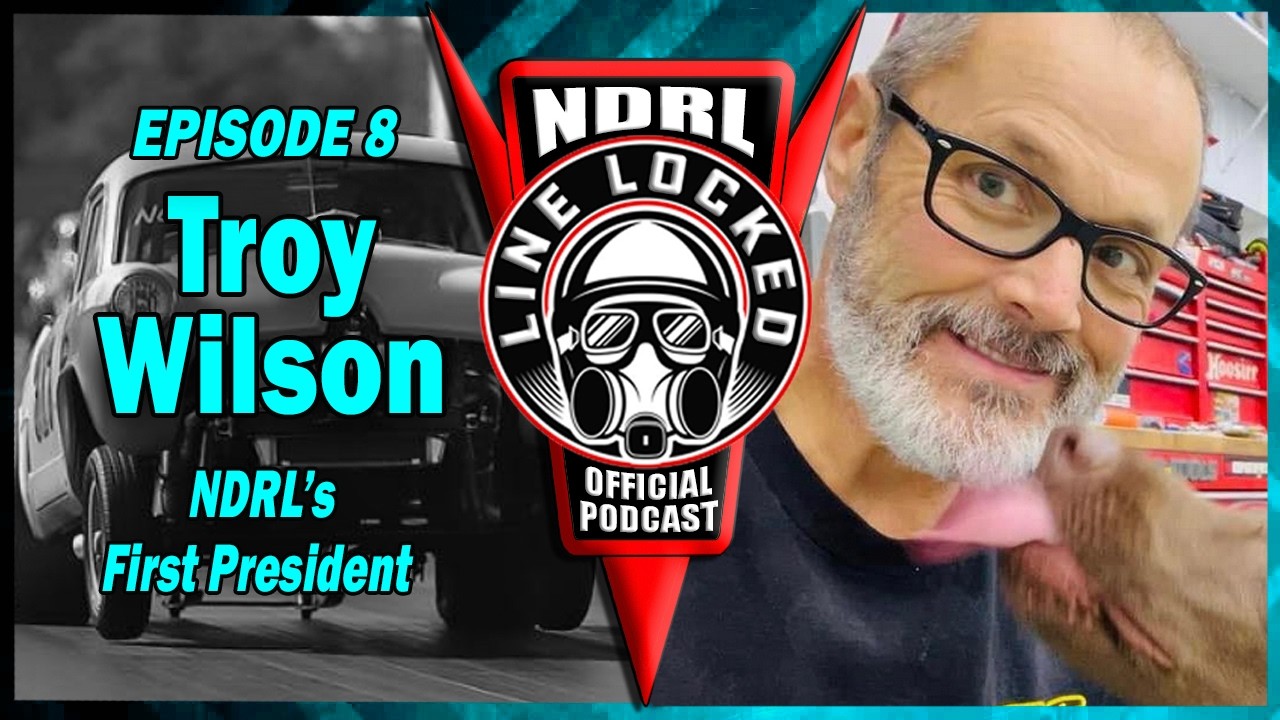 NDRL LineLocked - EP8 - Troy WIlson