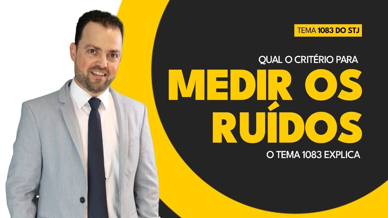 Tema 1083 do STJ - qual o critério para se medir o Ruído?