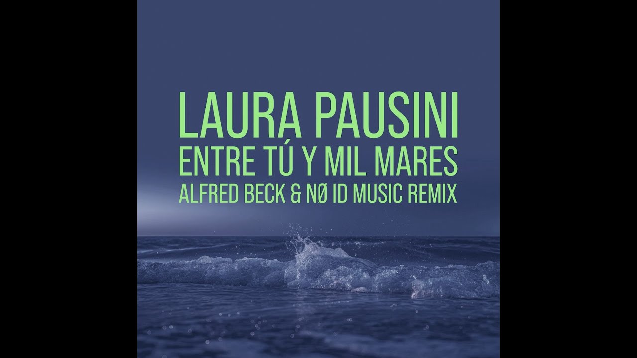 Laura Pausini - Entre tú y mil mares (Alfred Beck & NØ ID music remix)