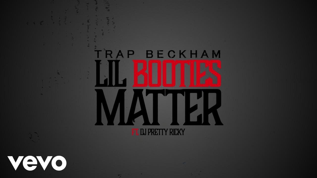 Trap Beckham - Lil Booties Matter (Lyric Video) ft. DJ Pretty Ricky
