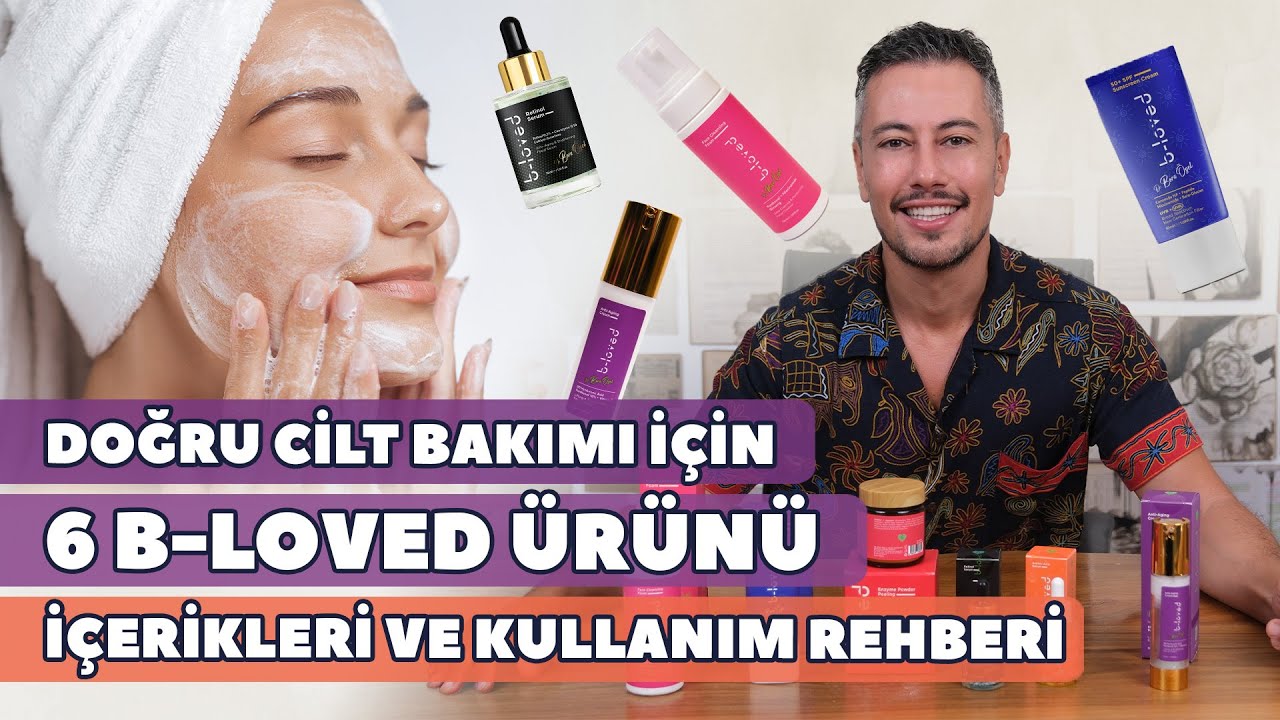 Doğru Cilt Bakımı İçin 6 B-Loved Ürünü | İçerikleri ve Kullanım Rehberi