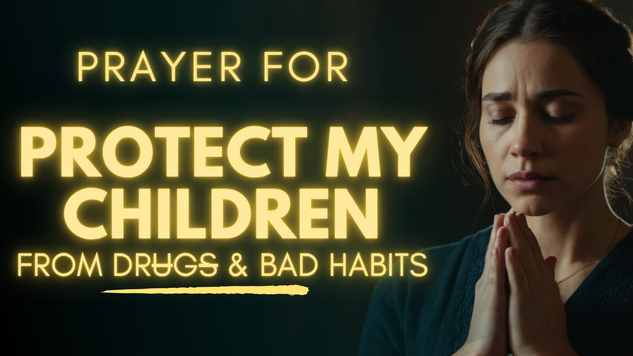 PROTECT My Children from Addiction | POWERFUL Prayer Against Bad Habits | Prayer For My Children