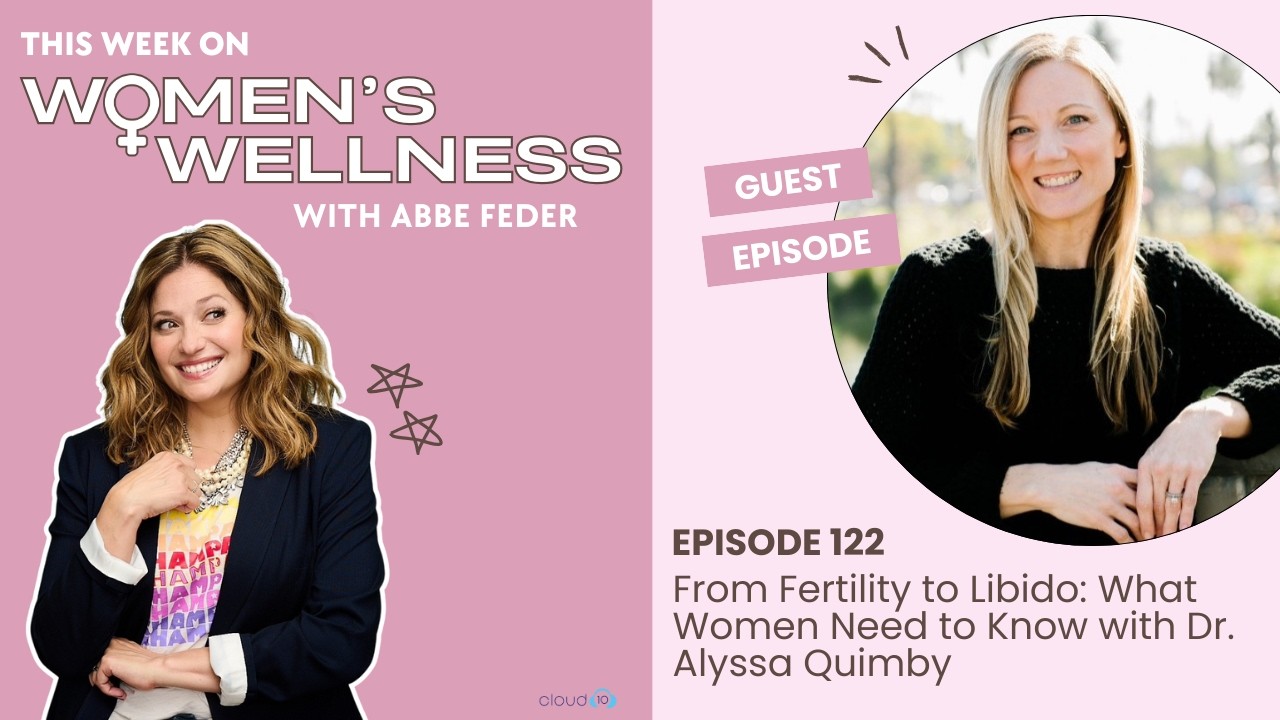 From Fertility to Libido: What Women Need to Know with Dr. Alyssa Quimby (Part 1)