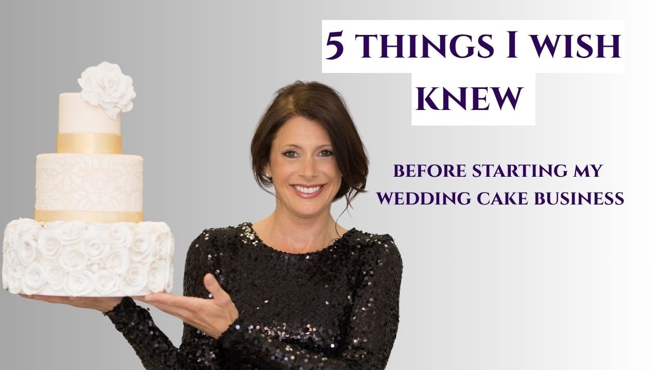 Top 5 things I would go back and tell myself when starting my wedding cake business