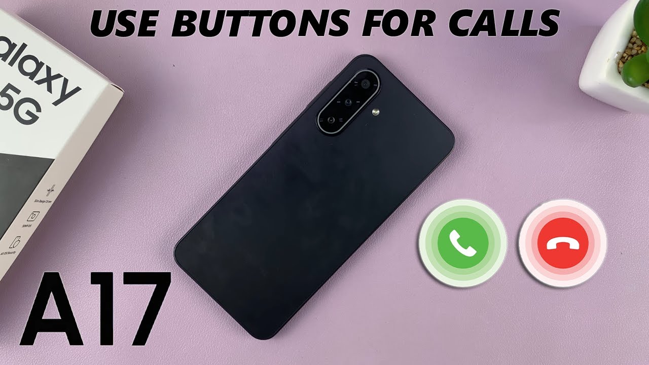 Samsung Galaxy A17 5G: как отвечать на входящие вызовы и завершать их с помощью физических кнопок