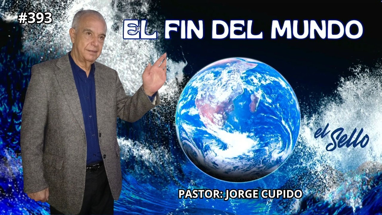 El fin del mundo  / Pastor: Jorge Cupido / El Sello / #393 / 22 de Febrero del 2026 QRO.