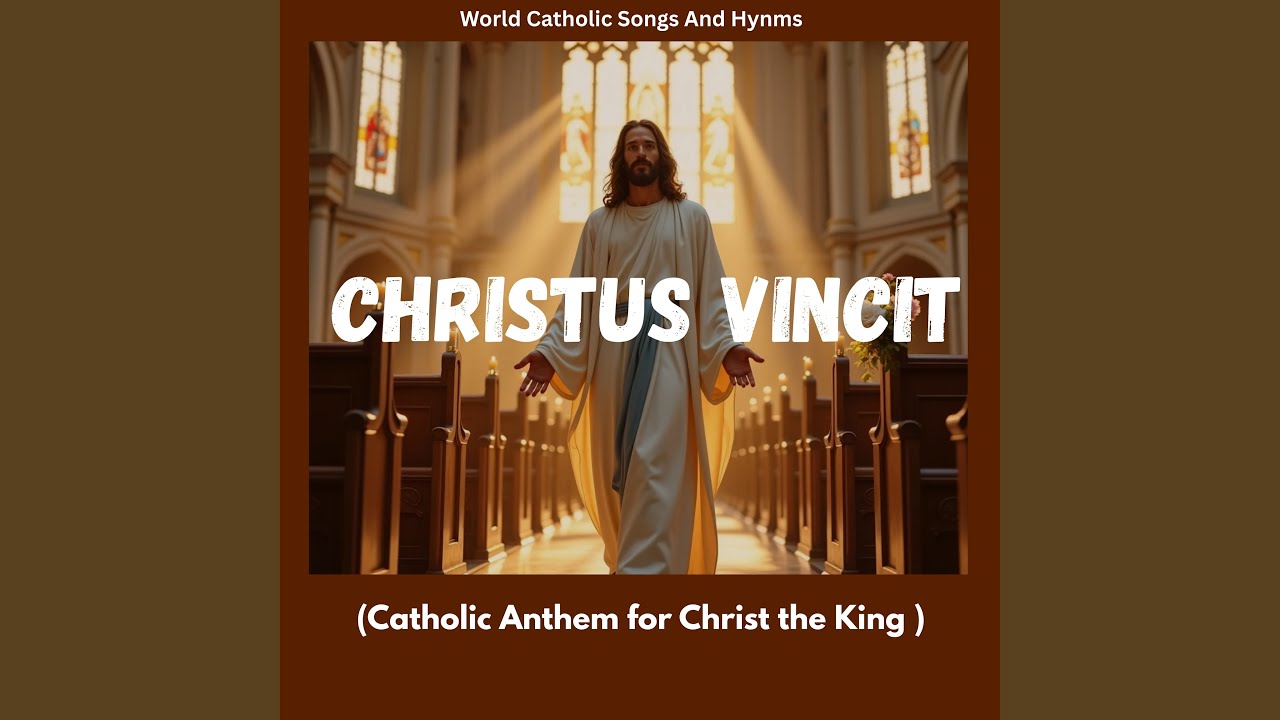 Christus Vincit (Catholic Anthem for Christ the King )