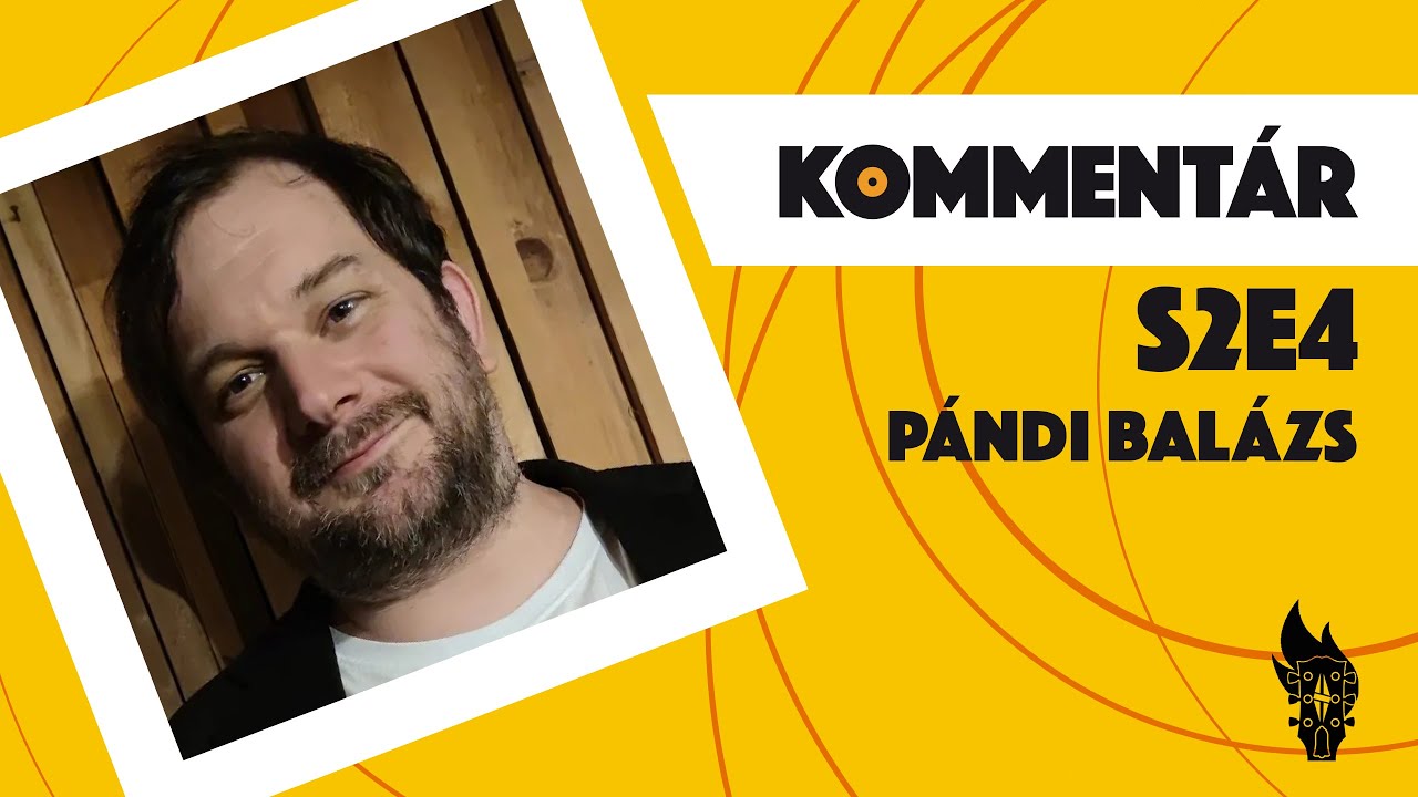 Komment&aacute;r S2E4 | P&aacute;ndi Bal&aacute;zs
